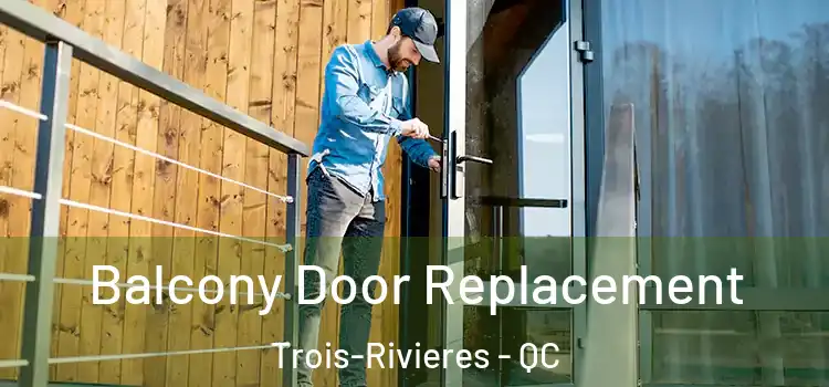  Balcony Door Replacement Trois-Rivieres - QC
