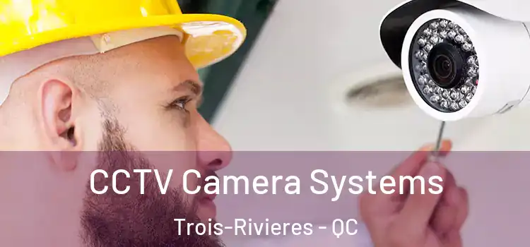  CCTV Camera Systems Trois-Rivieres - QC