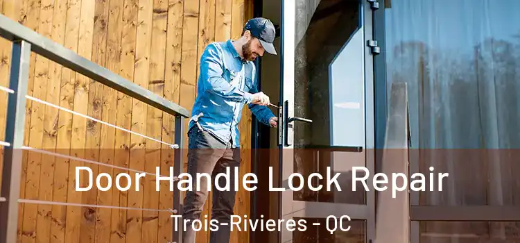 Door Handle Lock Repair Trois-Rivieres - QC