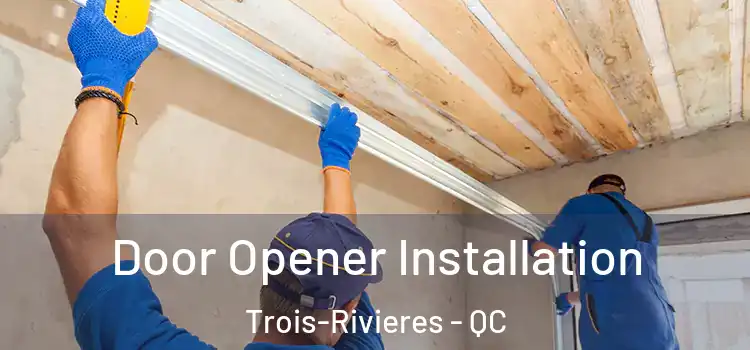Door Opener Installation Trois-Rivieres - QC