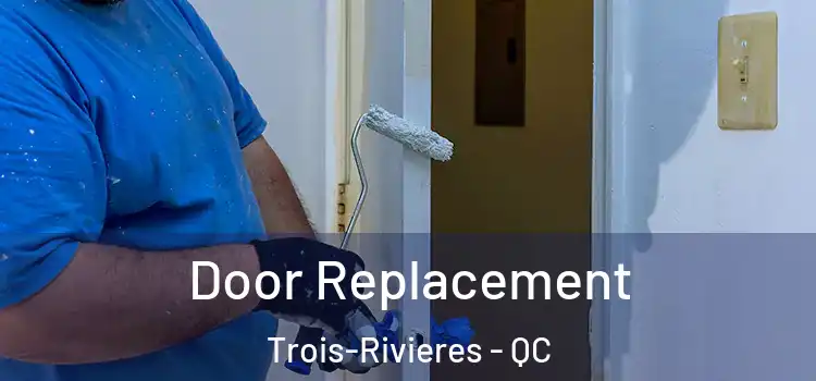 Door Replacement Trois-Rivieres - QC