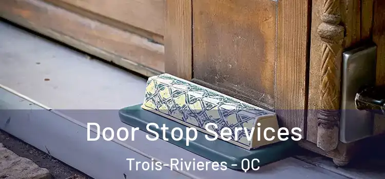  Door Stop Services Trois-Rivieres - QC