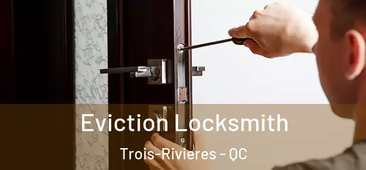 Eviction Locksmith Trois-Rivieres - QC