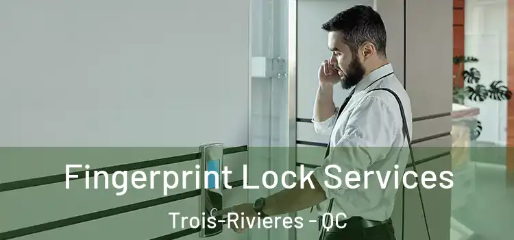 Fingerprint Lock Services Trois-Rivieres - QC