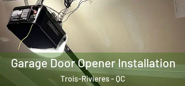  Garage Door Opener Installation Trois-Rivieres - QC