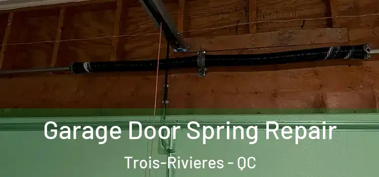  Garage Door Spring Repair Trois-Rivieres - QC
