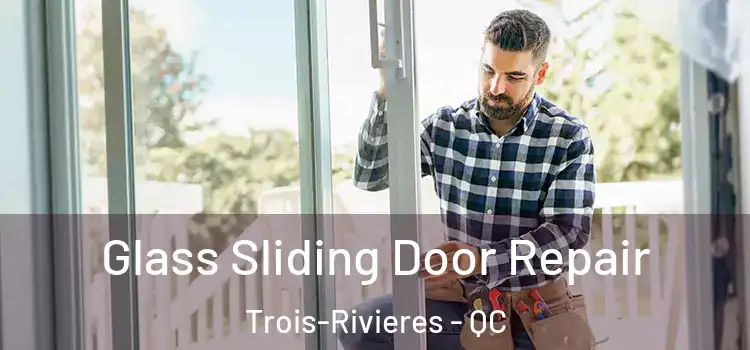 Glass Sliding Door Repair Trois-Rivieres - QC