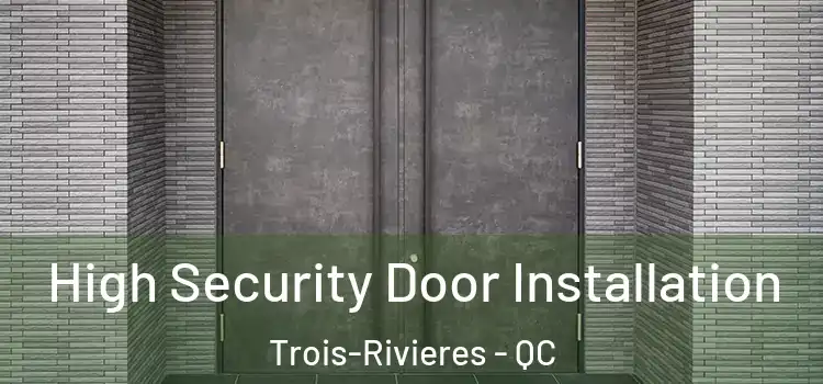  High Security Door Installation Trois-Rivieres - QC