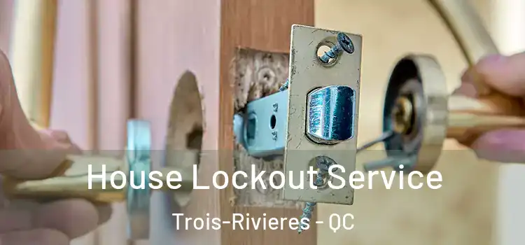 House Lockout Service Trois-Rivieres - QC