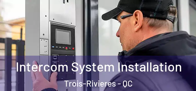 Intercom System Installation Trois-Rivieres - QC