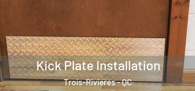 Kick Plate Installation Trois-Rivieres - QC