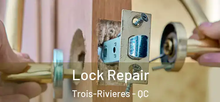 Lock Repair Trois-Rivieres - QC