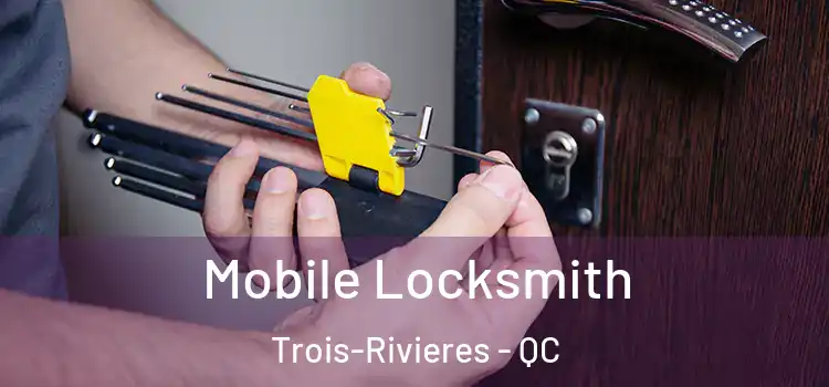  Mobile Locksmith Trois-Rivieres - QC