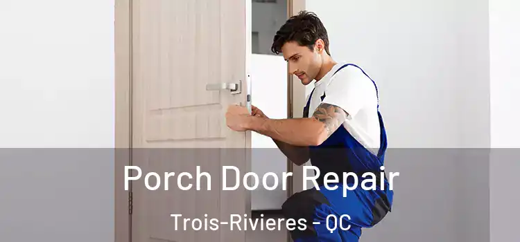  Porch Door Repair Trois-Rivieres - QC