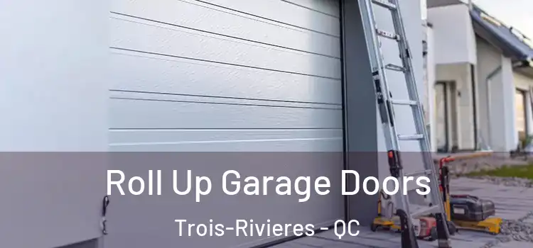  Roll Up Garage Doors Trois-Rivieres - QC