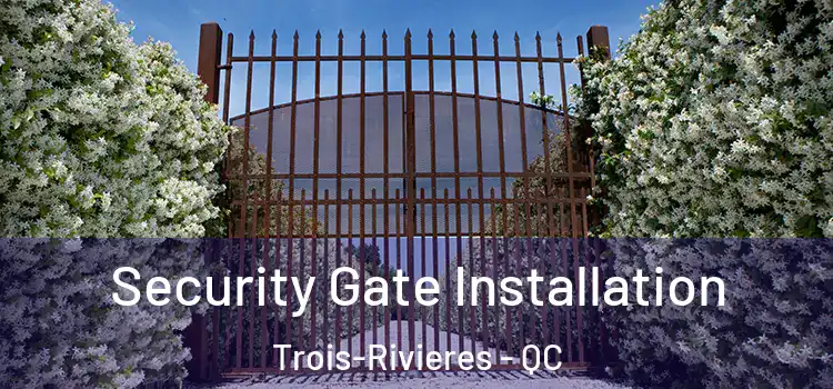  Security Gate Installation Trois-Rivieres - QC