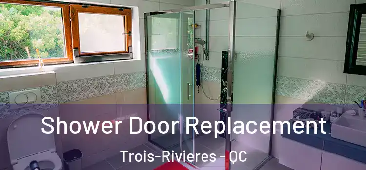  Shower Door Replacement Trois-Rivieres - QC
