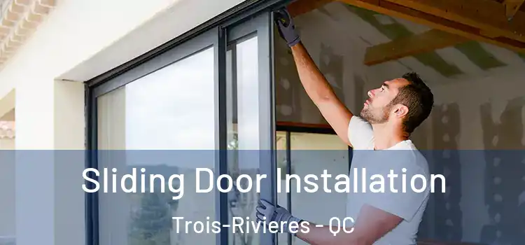 Sliding Door Installation Trois-Rivieres - QC