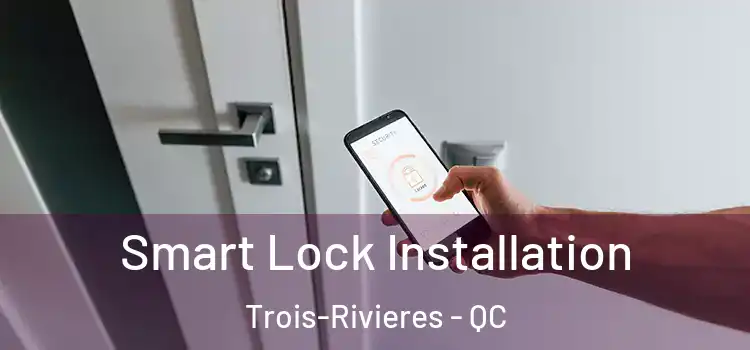 Smart Lock Installation Trois-Rivieres - QC