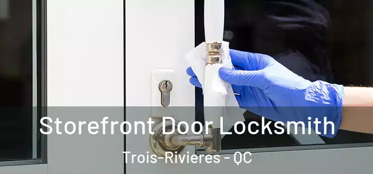  Storefront Door Locksmith Trois-Rivieres - QC