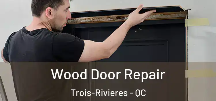  Wood Door Repair Trois-Rivieres - QC