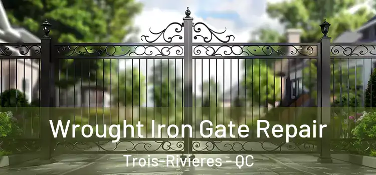 Wrought Iron Gate Repair Trois-Rivieres - QC